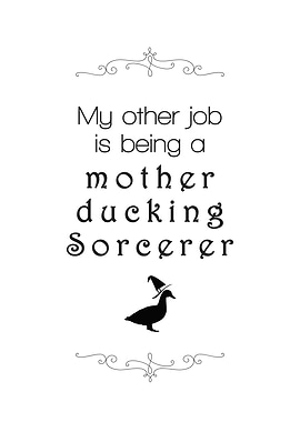 My other job is being a mother ducking sorcerer