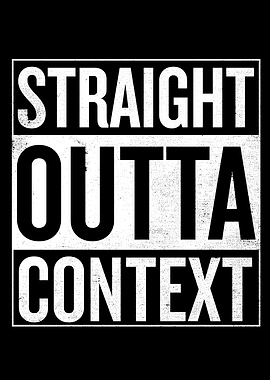 Don't take this straight outta context!