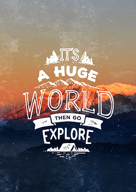 It's a huge world then go explore. Motivational quote i ...