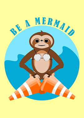 Be a mermaid. A funny illustration of a sloth pretendin ...