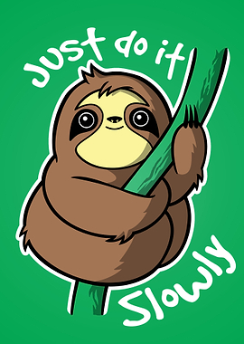 Just do it... slowly