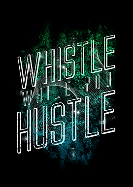 Whistle While You Hustle