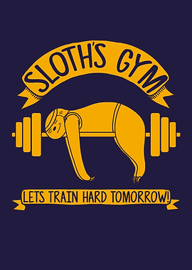 Sloth's Gym. Lets Train Hard Tomorrow