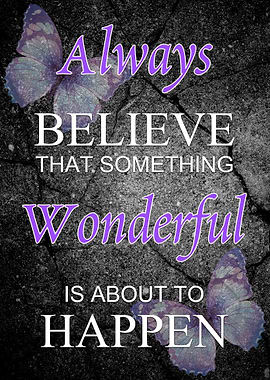 Always believe that something wonderful is about to hap ...