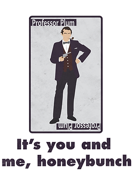 It's you and me, Honeybunch