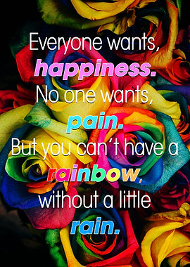 Everyone wants, happiness. No one wants, pain. But you ...