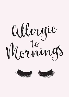 Allergic to Mornings