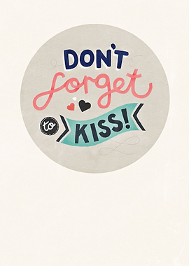 Don't forget to kiss!