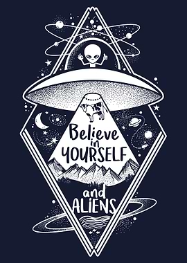 Believe in yourself and aliens