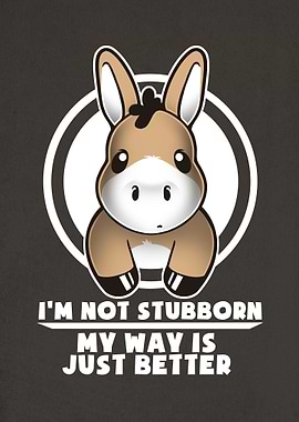 I'm not stubborn my way is just better