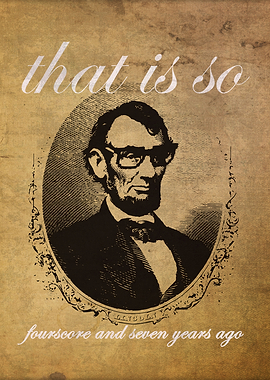 Lincoln That Is So Fourscore & Seven Years Ago