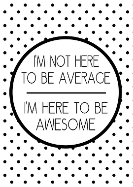Not Here To Be Average