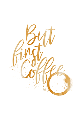 But First Coffee