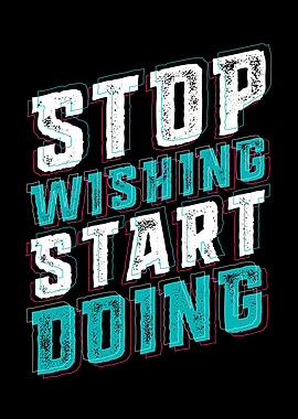 Stop Wishing Start Doing