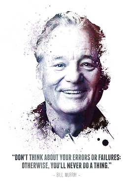 The Legendary Bill Murray and his quote.