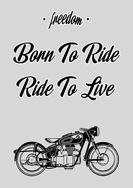 Born To Ride. Ride To Live