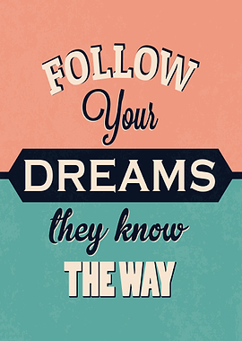 Follow your dreams ...