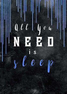 All You need is sleep