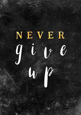 Never give up
