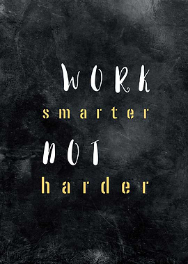 Work smarter not harder