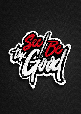 See/be the good