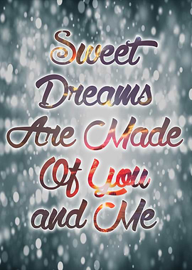 Sweet dreams are made of you and me