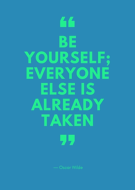 Be yourself -Oscar Wilde