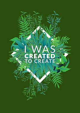 I Was Created To Create