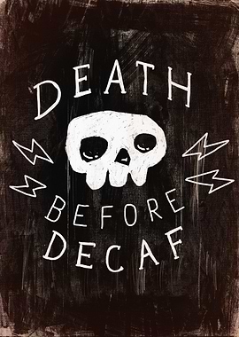 Death Before Decaf Coffee