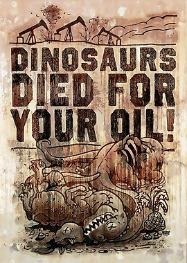 Dinosaurs Died For Our Oil