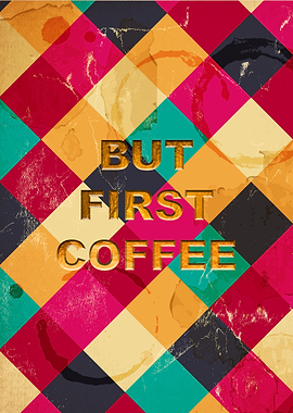 But First Coffee