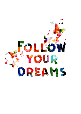 Follow your dreams