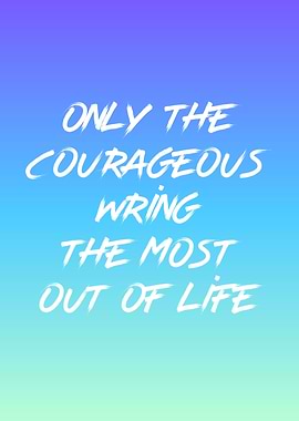 Be Courageous