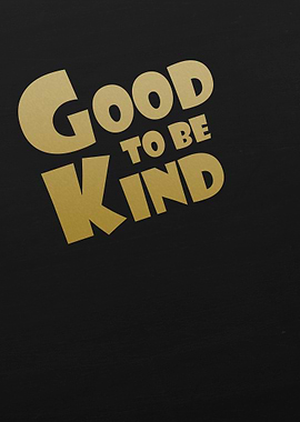 GOOD TO BE KIND