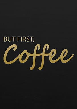BUT FIRST COFFEE