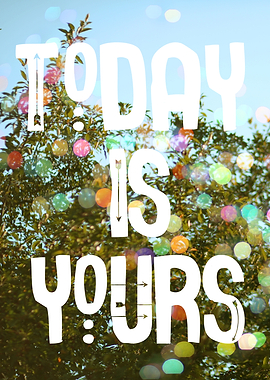 Today Is Yours