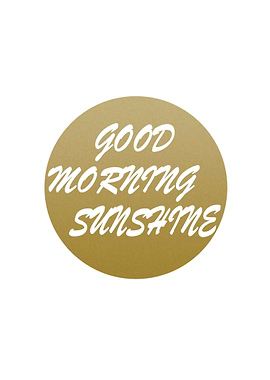GOOD MORNING SUNSHINE