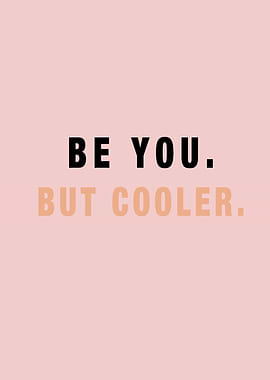 Be You But Cooler