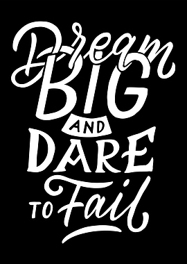 Dream Big and Dare to Fail