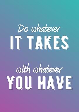 Do Whatever It Takes