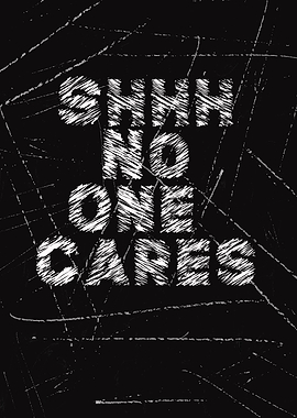 Shhh No One Cares