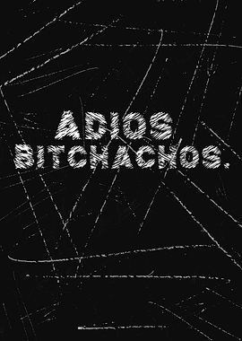 Adios Bitchachos