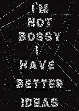 Im Not Bossy I Have Better