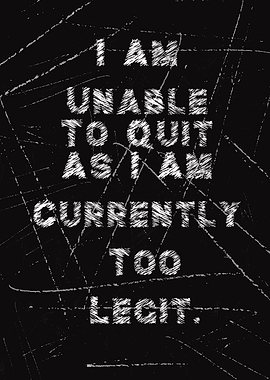 I Am Unable To Quit As I A