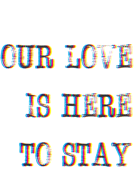 Our Love Is Here To Stay