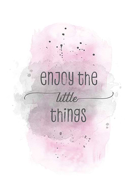 Enjoy the little things