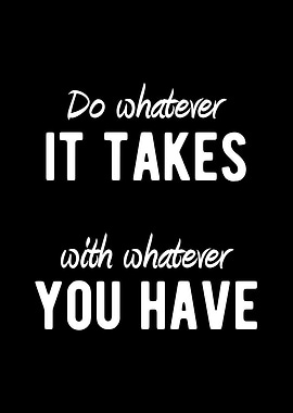 Do Whatever It Takes