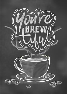 Youre brewtiful Coffee