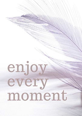 Enjoy every moment