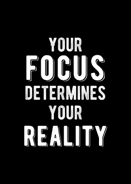 Focus Determines Reality